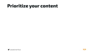 Prioritize your content
@webinterface
 
