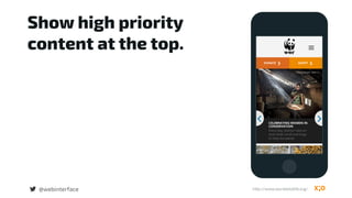 Show high priority
content at the top.
@webinterface http://www.worldwildlife.org/
 