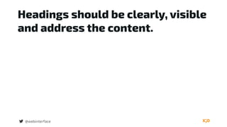 Headings should be clearly, visible
and address the content.
@webinterface
 