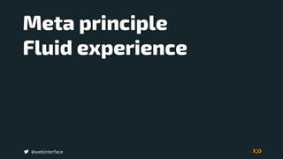 Meta principle  
Fluid experience
@webinterface
 