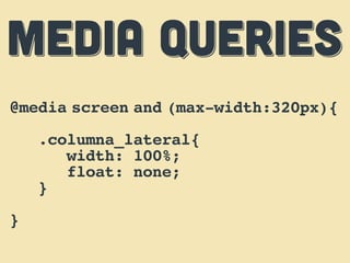 MEDIA QUERIES
@media screen and (max-width:320px){
    .columna_lateral{
       width: 100%;
       float: none;
    }
}
 