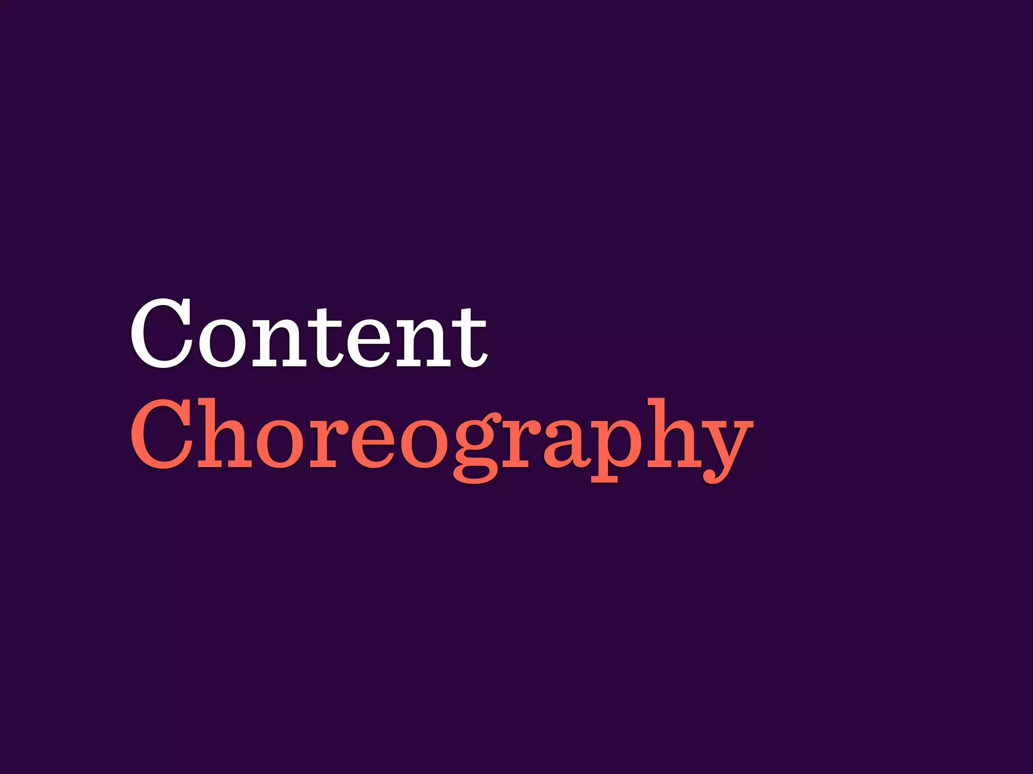 Content
Choreography
 