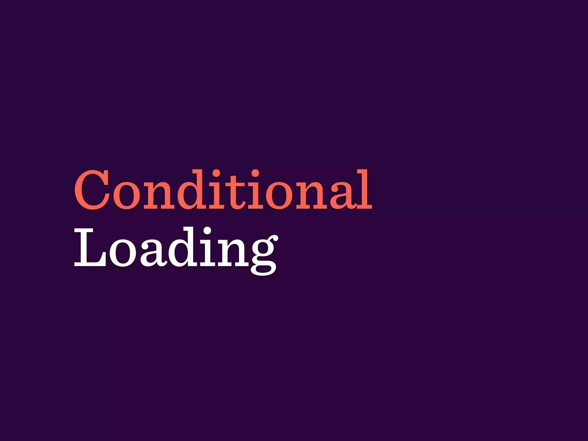 Conditional
Loading
 