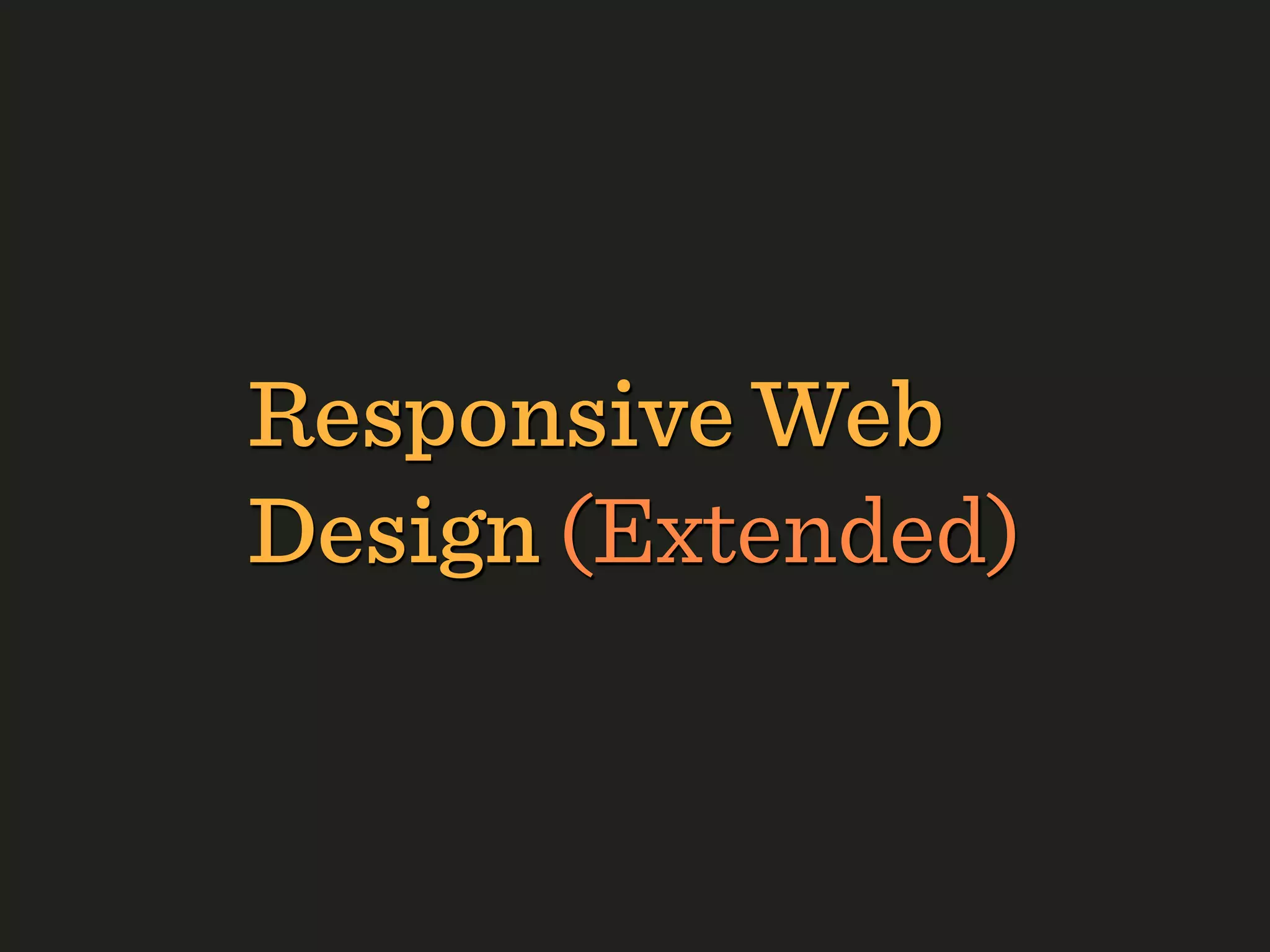 Responsive Web
Design (Extended)
 