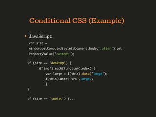Media Queries Splitting

• In development, we can use a breakpoint-
  based organization for CSS (“min-width”):
  0-up.css...