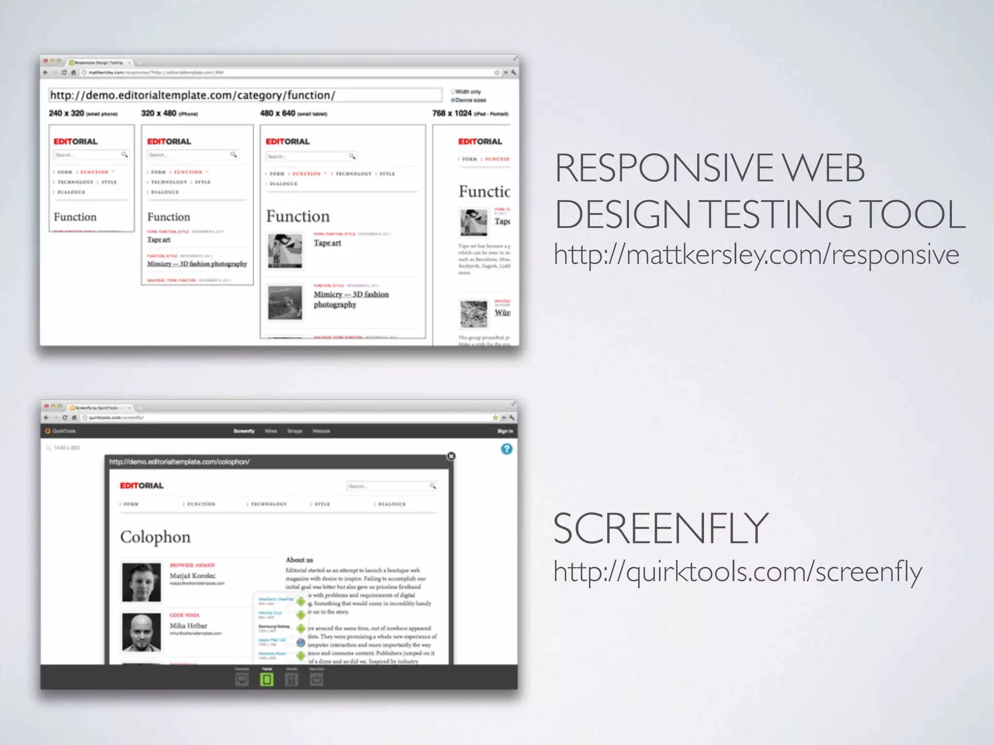RESPONSIVE WEB
DESIGN TESTING TOOL
http://mattkersley.com/responsive




SCREENFLY
http://quirktools.com/screenﬂy
 