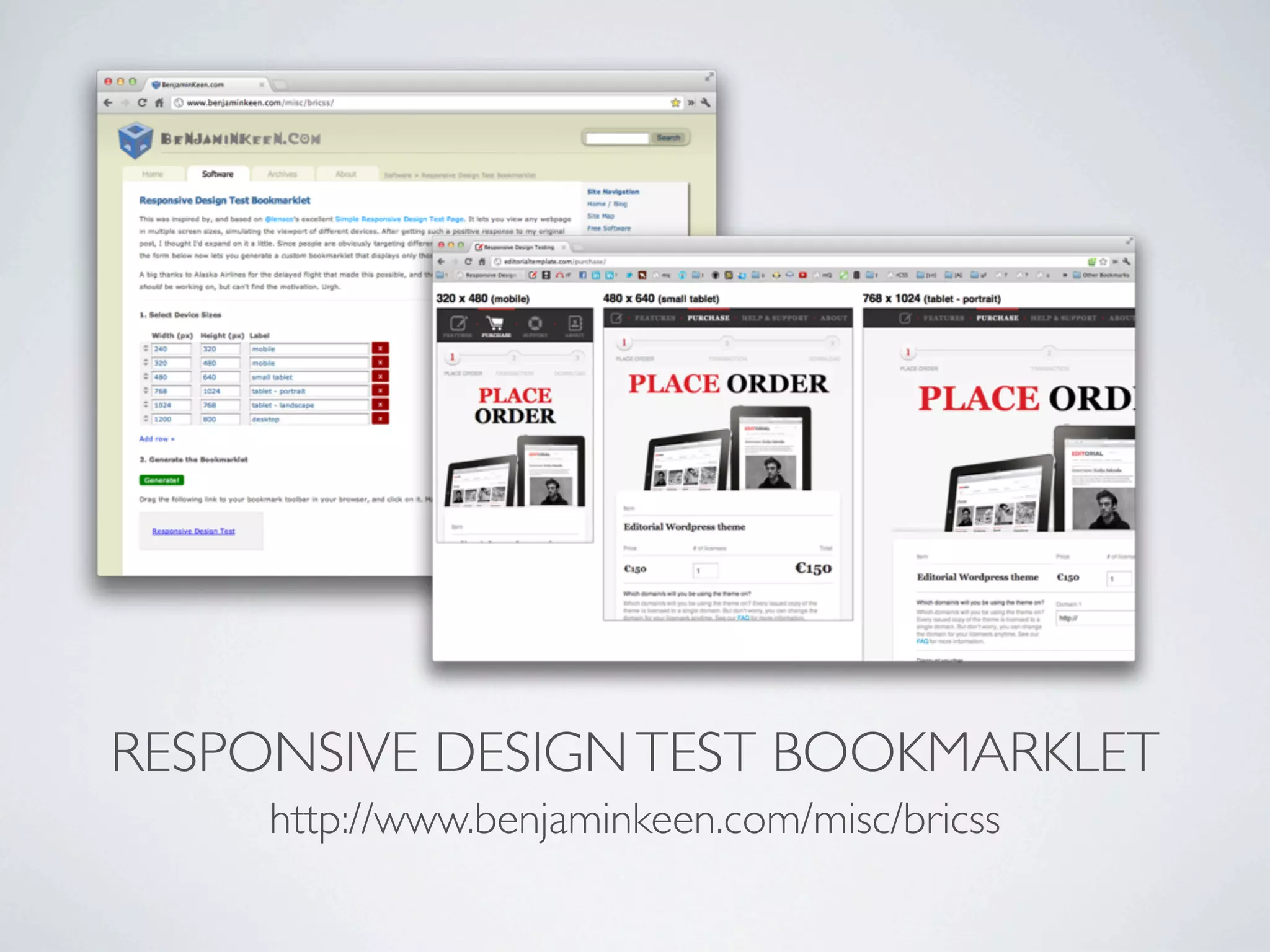 RESPONSIVE DESIGN TEST BOOKMARKLET
     http://www.benjaminkeen.com/misc/bricss
 