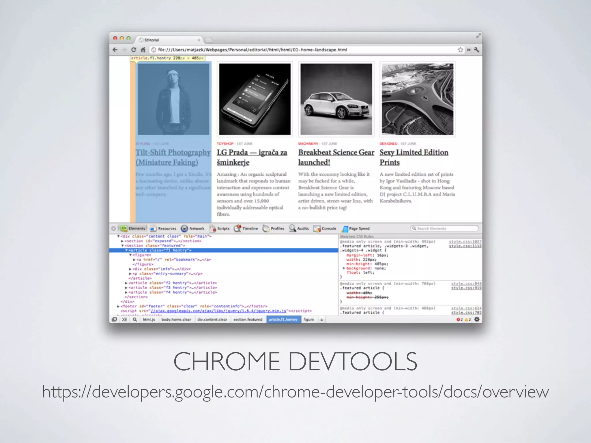 CHROME DEVTOOLS
https://developers.google.com/chrome-developer-tools/docs/overview
 