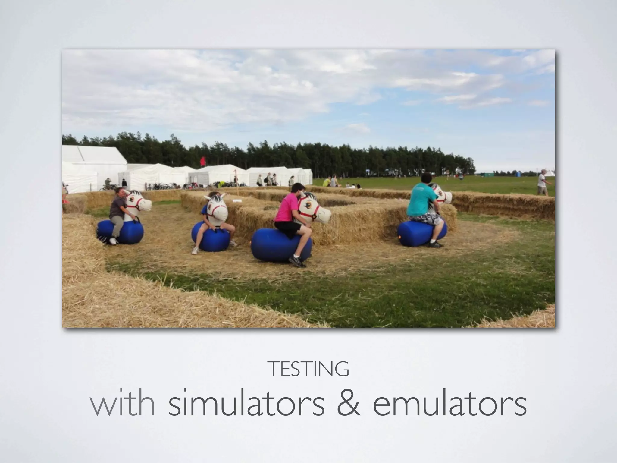 TESTING
with simulators & emulators
 