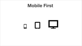 Mobile First
 