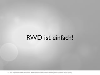 RWD ist einfach!

(c) 2013 - typovision GmbH | Responsive Webdesign verkaufen | Patrick Lobacher | www.typovision.de | 28.11.2013

 
