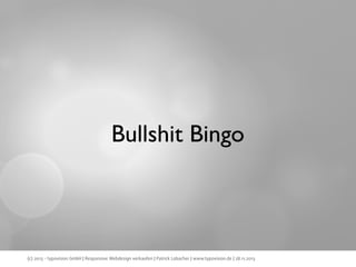 Bullshit Bingo

(c) 2013 - typovision GmbH | Responsive Webdesign verkaufen | Patrick Lobacher | www.typovision.de | 28.11.2013

 