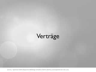 Verträge

(c) 2013 - typovision GmbH | Responsive Webdesign verkaufen | Patrick Lobacher | www.typovision.de | 28.11.2013

 