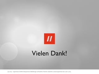 Vielen Dank!
(c) 2013 - typovision GmbH | Responsive Webdesign verkaufen | Patrick Lobacher | www.typovision.de | 28.11.2013

 