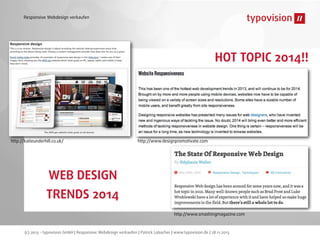 Responsive Webdesign verkaufen

HOT TOPIC 2014!!

http://katieunderhill.co.uk/

http://www.designpromotivate.com

WEB DESIGN
TRENDS 2014
http://www.smashingmagazine.com

(c) 2013 - typovision GmbH | Responsive Webdesign verkaufen | Patrick Lobacher | www.typovision.de | 28.11.2013

 