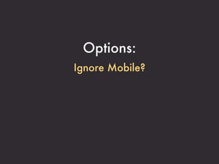 Options:
Ignore Mobile?
 