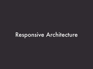 Responsive Architecture
 