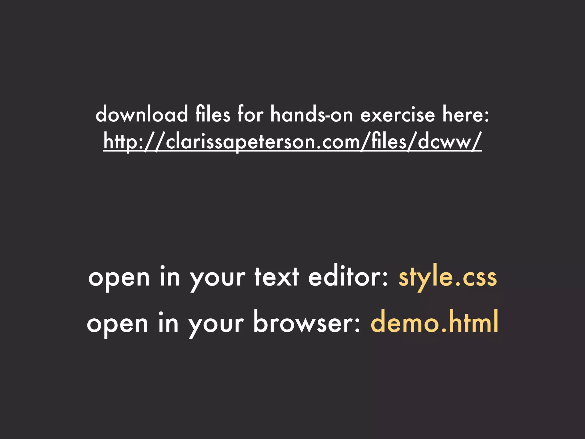If you’re doing this at home, please note that each
section of code is marked at the bottom of the slide with
an example number that you can look for in your
style.css ﬁle.

Example 1 in style.css      like this
 