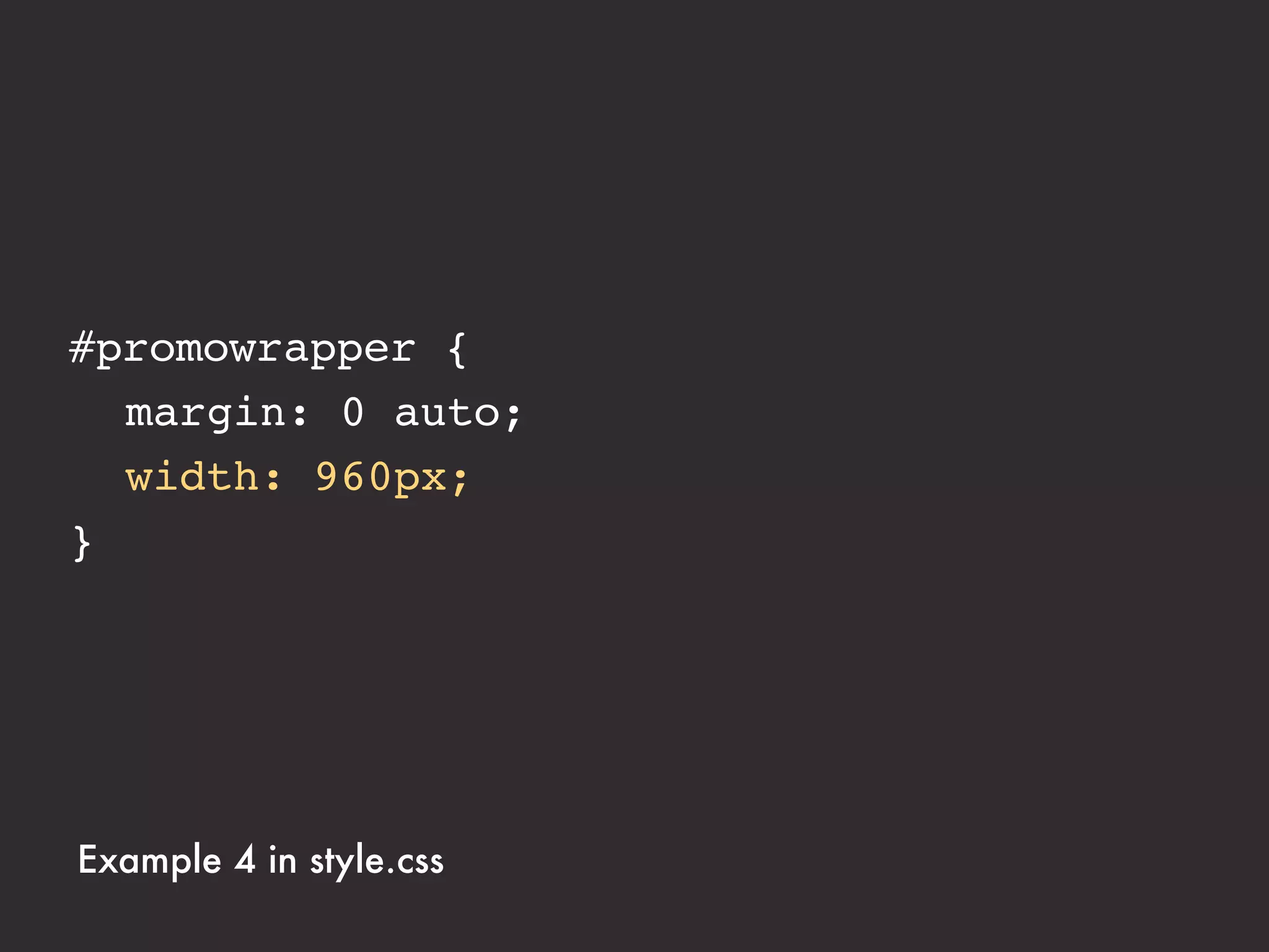 #promowrapper {
! margin: 0 auto;
! width: 75%;
}




Example 4 in style.css
 