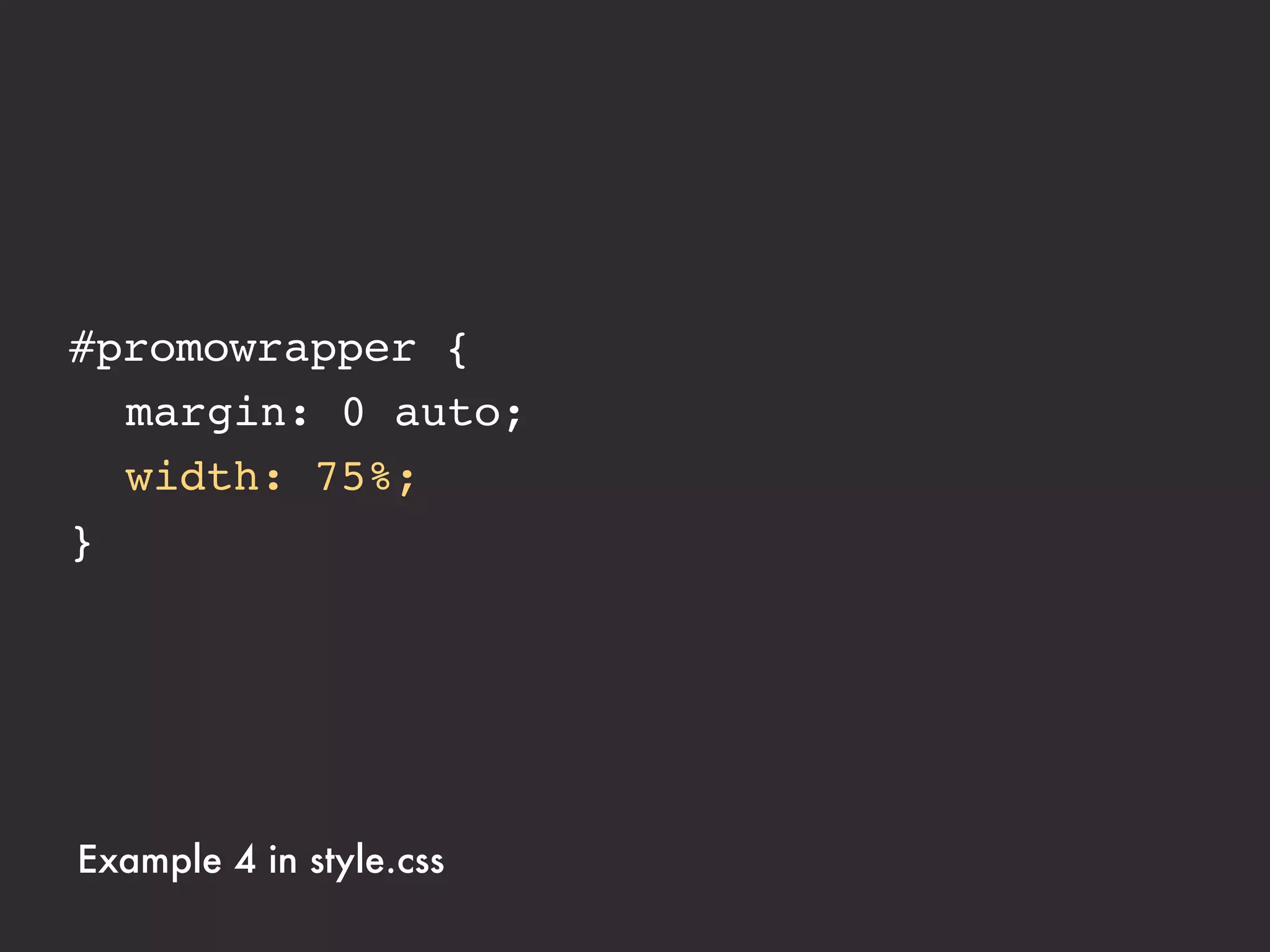 <div id="content">
  ...
</div>




Example 4 in style.css
 