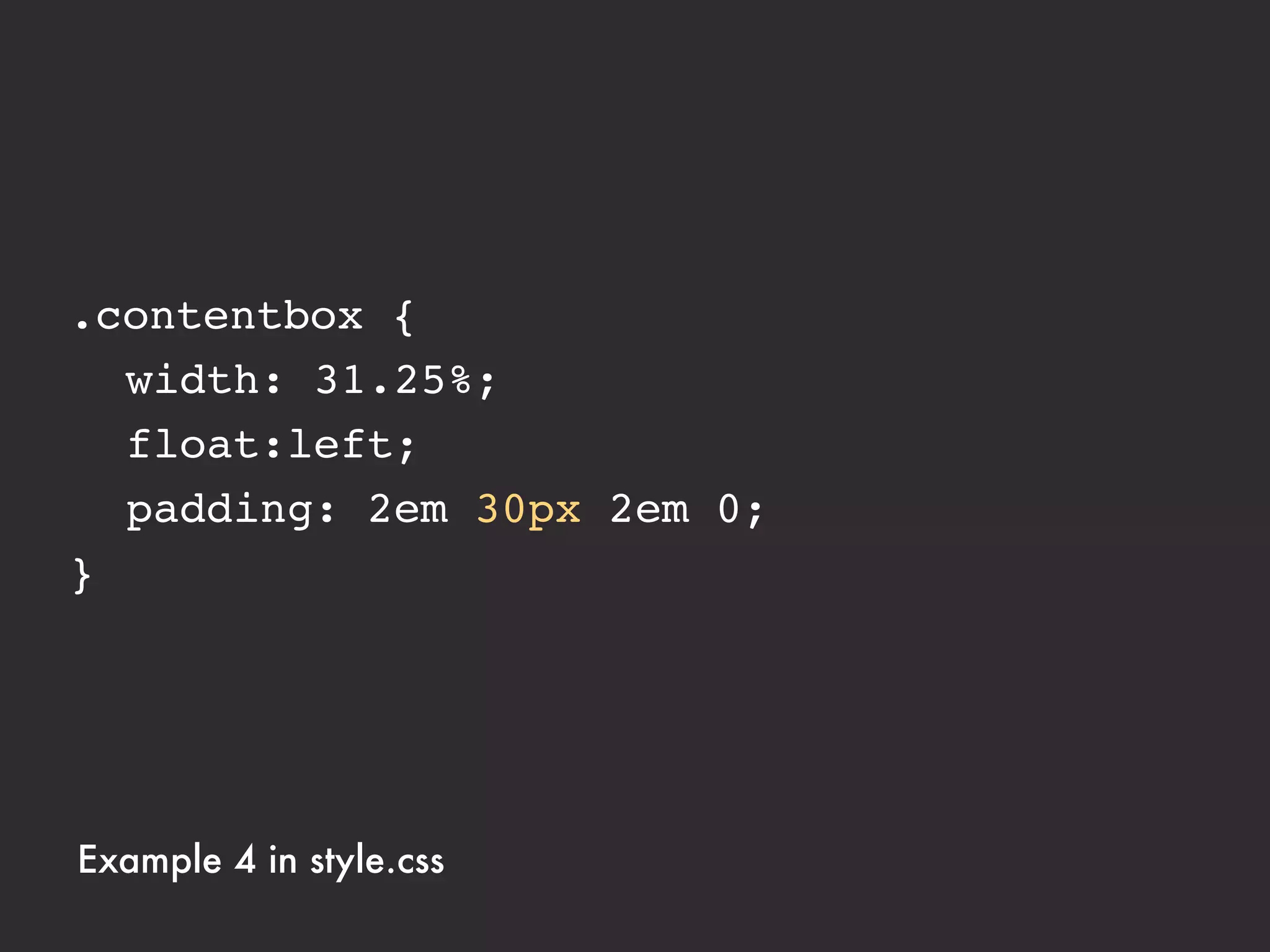 .contentbox {
! width: 31.25%;
! float:left;
! padding: 2em 3.125% 2em 0;
}




Example 4 in style.css
 