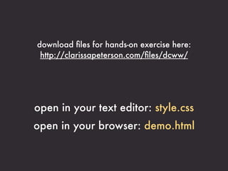 If you’re doing this at home, please note that each
section of code is marked at the bottom of the slide with
an example number that you can look for in your
style.css ﬁle.

Example 1 in style.css      like this
 