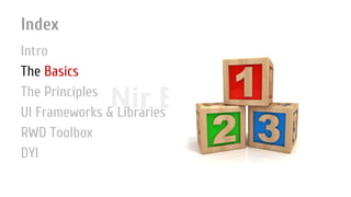 Nir ElbazNIR ELBAZNir Elbaz
Index
Intro
The Basics
The Principles
UI Frameworks & Libraries
RWD Toolbox
DYI
 
