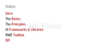 Nir ElbazNIR ELBAZNir Elbaz
Index
Intro
The Basics
The Principles
UI Frameworks & Libraries
RWD Toolbox
DIY
 