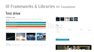 Nir ElbazNIR ELBAZNir Elbaz
UI Frameworks & Libraries >> Foundation
Test drive
 