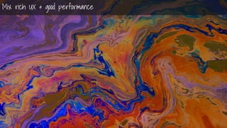 Nir ElbazNIR ELBAZNir Elbaz
Mix rich UX & good performance
 