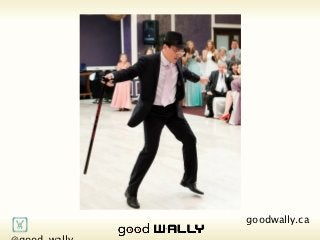       @good_wally     goodwally.ca   🌎
Tuesday, 20 November, 12
 