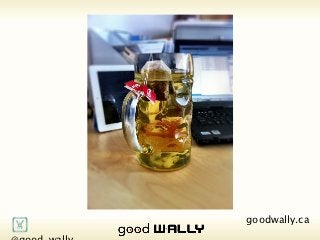       @good_wally     goodwally.ca   🌎
Tuesday, 20 November, 12
 