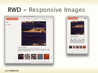 RWD - Responsive Images




Tuesday, 20 November, 12
 