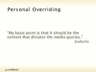 RWD & A11Y = ♥                              Why?

             Personal Ov errid ing Stylesheet
            (Fluid Foundation + Media Queries + Responsive Images)


            Inherent Inclination to Web Standards

           Mobile First + Progressive Enhancement

           Caters to Users' Needs, Devices, Context

Tuesday, 20 November, 12
 