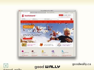       @good_wally     goodwally.ca   🌎
Tuesday, 20 November, 12
 