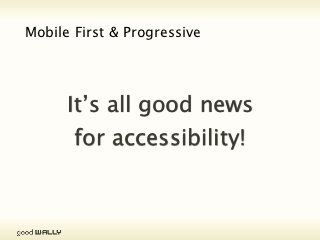 Embracing Web Standards

                           platform specific hacks 
           no more         custom controls 
                           mouse-only wankery




Tuesday, 20 November, 12
 