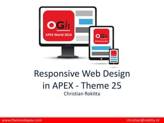 Responsive Web Design
in APEX - Theme 25
Christian Rokitta
APEX World 2014
APEX World 2014
APEX World 2014
 
