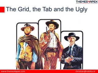 The Grid, the Tab and the Ugly
 