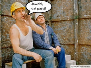 Jawohl, 
dat passt! 
(c) Senator Film Verleih 
 