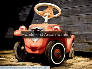 Mobile First Ansatz wählen 
https://www.flickr.com/photos/pixel_boogie/3451813645 
 