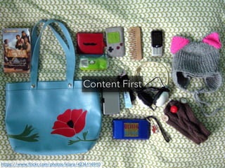 Content First 
https://www.flickr.com/photos/klara/4236116910 
 