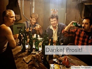Danke! Prosit! 
(c) Senator Film Verleih 
 