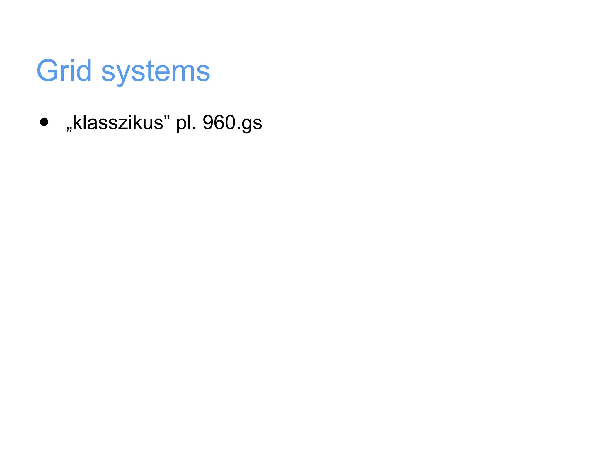 Grid systems
•   „klasszikus” pl. 960.gs
 
