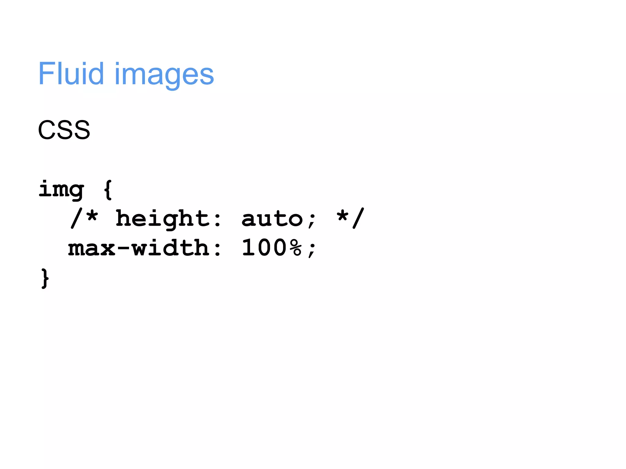 Fluid images
CSS

img {
  /* height: auto; */
  max-width: 100%;
}
 