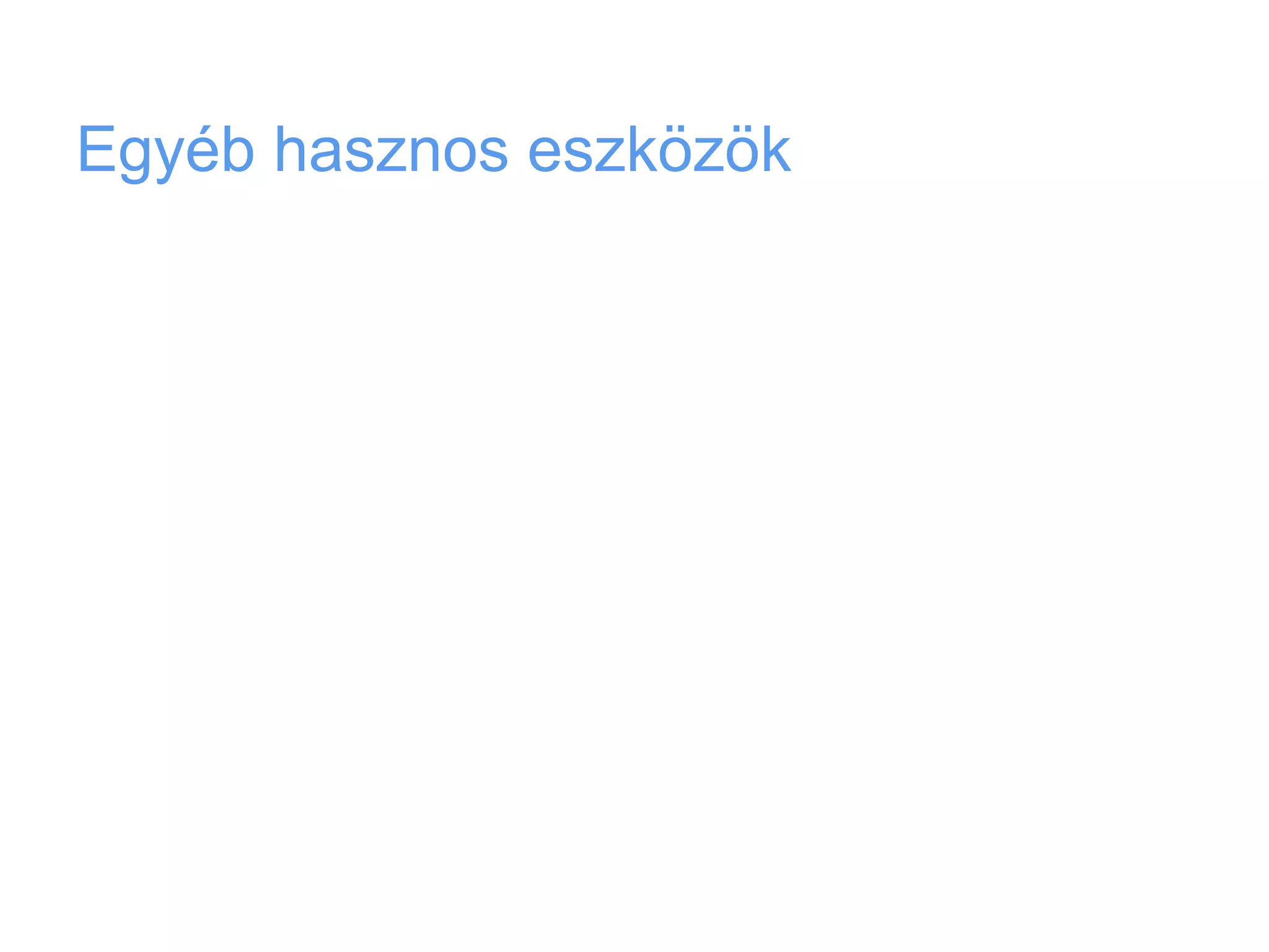 Egyéb hasznos eszközök
 