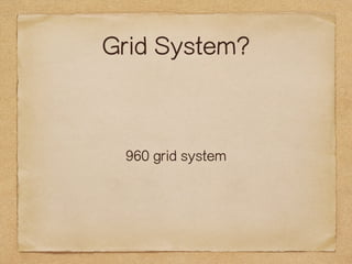 Grid System? 
960 grid system 
 
