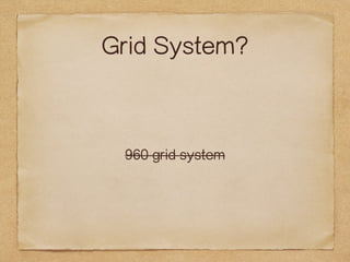 Grid System? 
960 grid system 
 