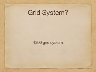 Grid System? 
1200 grid system 
 
