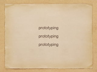 prototyping 
prototyping 
prototyping 
 