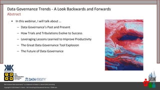 Copyright © 2023 Robert S. Seiner – KIK Consulting & Educational Services / TDAN.com
Non-Invasive Data Governance™ is a trademark of Robert S. Seiner & KIK Consulting
3
• In this webinar, I will talk about …
– Data Governance’s Past and Present
– How Trials and Tribulations Evolve to Success
– Leveraging Lessons Learned to Improve Productivity
– The Great Data Governance Tool Explosion
– The Future of Data Governance
Data Governance Trends - A Look Backwards and Forwards
Abstract
 